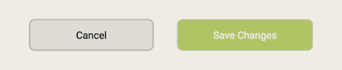 Rebuilt version: a filled grey Cancel button with dark text and a pale green Save Changes button with faint white text